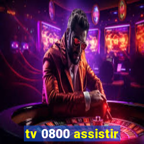 tv 0800 assistir